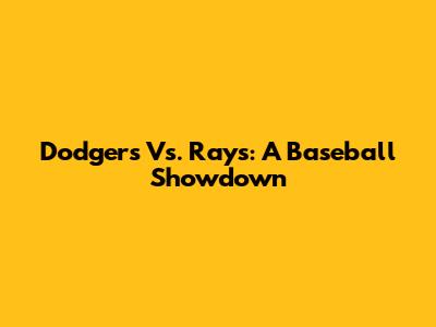 Dodgers Vs. Rays: A Baseball Showdown