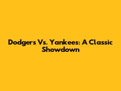 Dodgers Vs. Yankees: A Classic Showdown