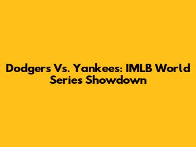 Dodgers Vs. Yankees: IMLB World Series Showdown