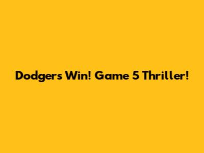 Dodgers Win! Game 5 Thriller!