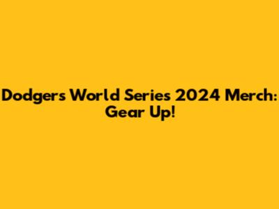 Dodgers World Series 2024 Merch: Gear Up!