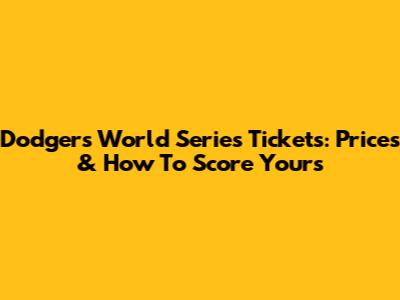 Dodgers World Series Tickets: Prices & How To Score Yours