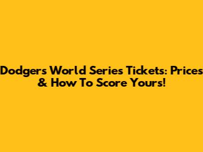 Dodgers World Series Tickets: Prices & How To Score Yours!