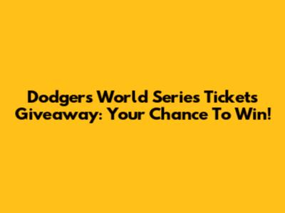 Dodgers World Series Tickets Giveaway: Your Chance To Win!