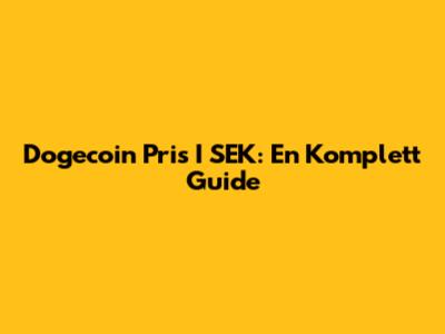 Dogecoin Pris I SEK: En Komplett Guide
