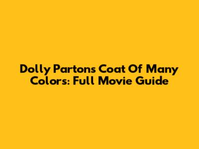 Dolly Parton's Coat Of Many Colors: Full Movie Guide