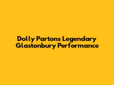 Dolly Parton's Legendary Glastonbury Performance