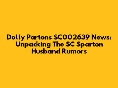 Dolly Parton's SC002639 News: Unpacking The SC Sparton Husband Rumors