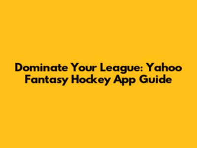 Dominate Your League: Yahoo Fantasy Hockey App Guide