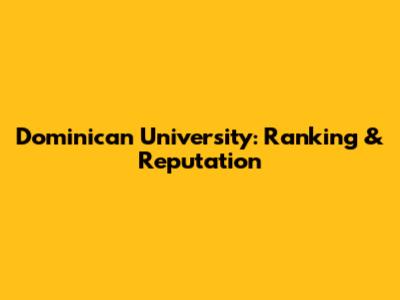 Dominican University: Ranking & Reputation
