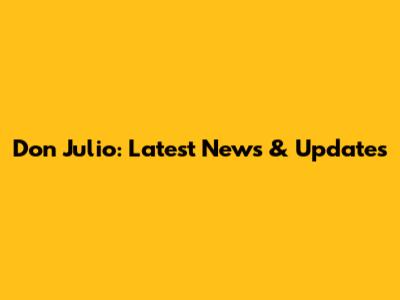 Don Julio: Latest News & Updates