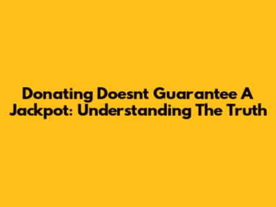 Donating Doesn't Guarantee A Jackpot: Understanding The Truth