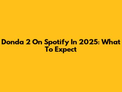 Donda 2 On Spotify In 2025: What To Expect