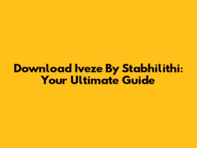 Download 'Iveze' By Stabhilithi: Your Ultimate Guide