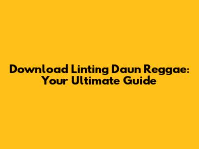 Download 'Linting Daun' Reggae: Your Ultimate Guide