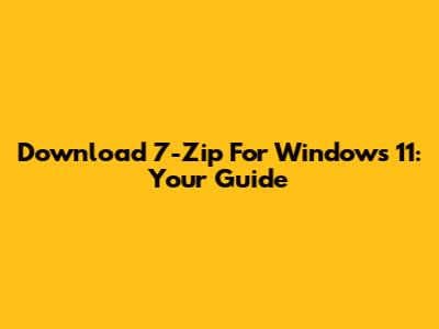 Download 7-Zip For Windows 11: Your Guide