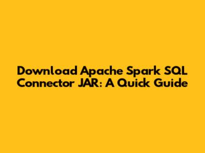 Download Apache Spark SQL Connector JAR: A Quick Guide