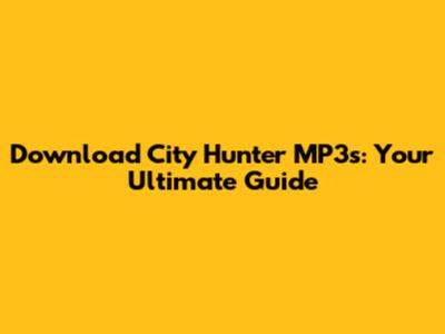 Download City Hunter MP3s: Your Ultimate Guide