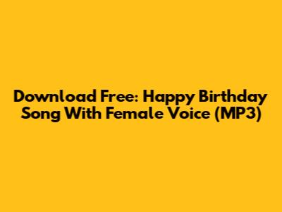 Download Free: Happy Birthday Song With Female Voice (MP3)
