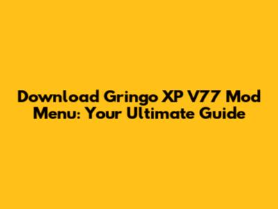 Download Gringo XP V77 Mod Menu: Your Ultimate Guide