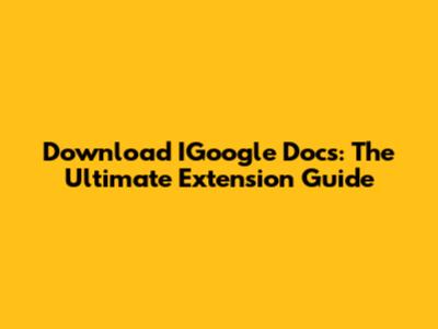 Download IGoogle Docs: The Ultimate Extension Guide