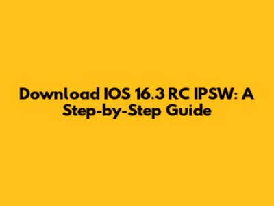 Download IOS 16.3 RC IPSW: A Step-by-Step Guide