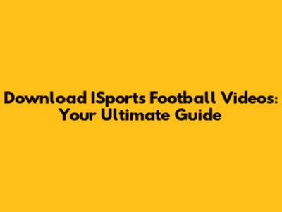 Download ISports Football Videos: Your Ultimate Guide