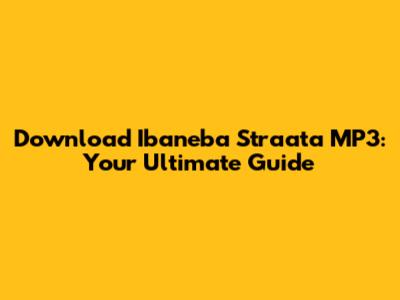 Download Ibaneba Straata MP3: Your Ultimate Guide