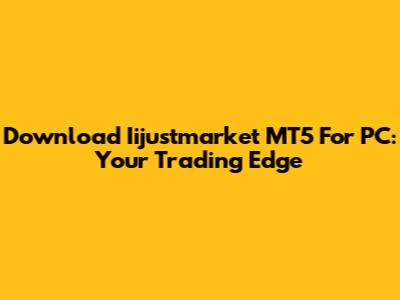 Download Iijustmarket MT5 For PC: Your Trading Edge