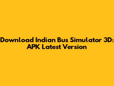 Download Indian Bus Simulator 3D: APK Latest Version