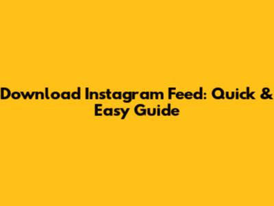 Download Instagram Feed: Quick & Easy Guide