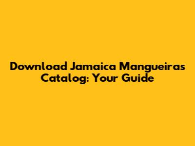 Download Jamaica Mangueiras Catalog: Your Guide