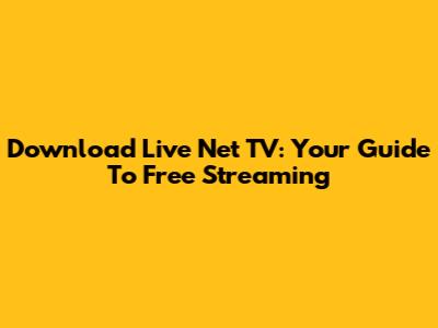 Download Live Net TV: Your Guide To Free Streaming