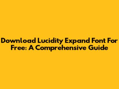 Download Lucidity Expand Font For Free: A Comprehensive Guide