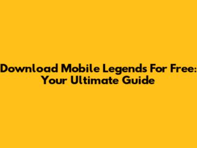 Download Mobile Legends For Free: Your Ultimate Guide