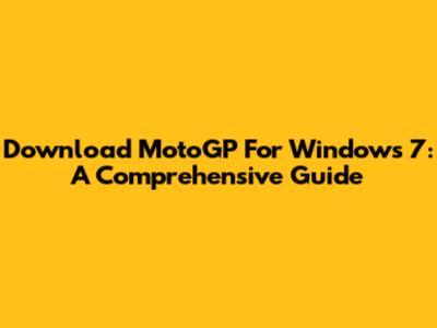 Download MotoGP For Windows 7: A Comprehensive Guide