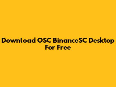 Download OSC BinanceSC Desktop For Free