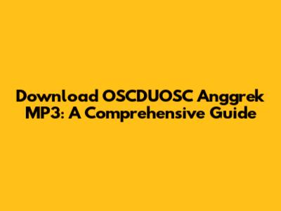 Download OSCDUOSC Anggrek MP3: A Comprehensive Guide