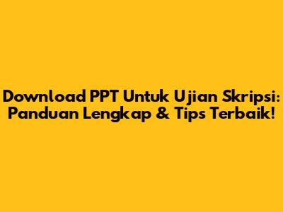 Download PPT Untuk Ujian Skripsi: Panduan Lengkap & Tips Terbaik!