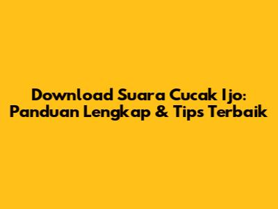 Download Suara Cucak Ijo: Panduan Lengkap & Tips Terbaik