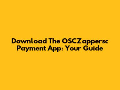 Download The OSCZappersc Payment App: Your Guide
