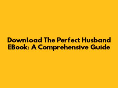 Download The Perfect Husband EBook: A Comprehensive Guide