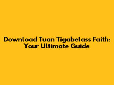Download Tuan Tigabelas's 'Faith': Your Ultimate Guide