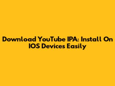 Download YouTube IPA: Install On IOS Devices Easily