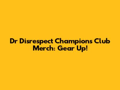 Dr Disrespect Champions Club Merch: Gear Up!