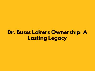 Dr. Buss's Lakers Ownership: A Lasting Legacy