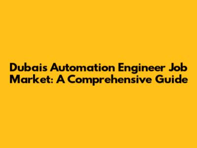 Dubai's Automation Engineer Job Market: A Comprehensive Guide