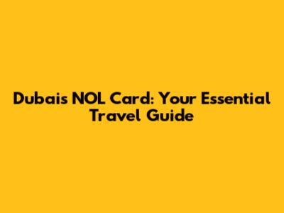 Dubai's NOL Card: Your Essential Travel Guide