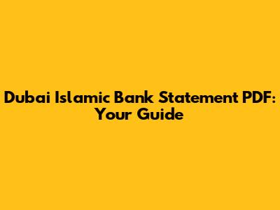 Dubai Islamic Bank Statement PDF: Your Guide
