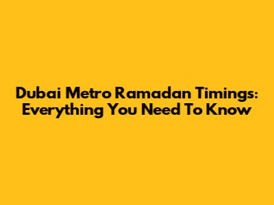 Dubai Metro Ramadan Timings: Everything You Need To Know
